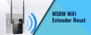 MSRM WiFi Extender Reset
